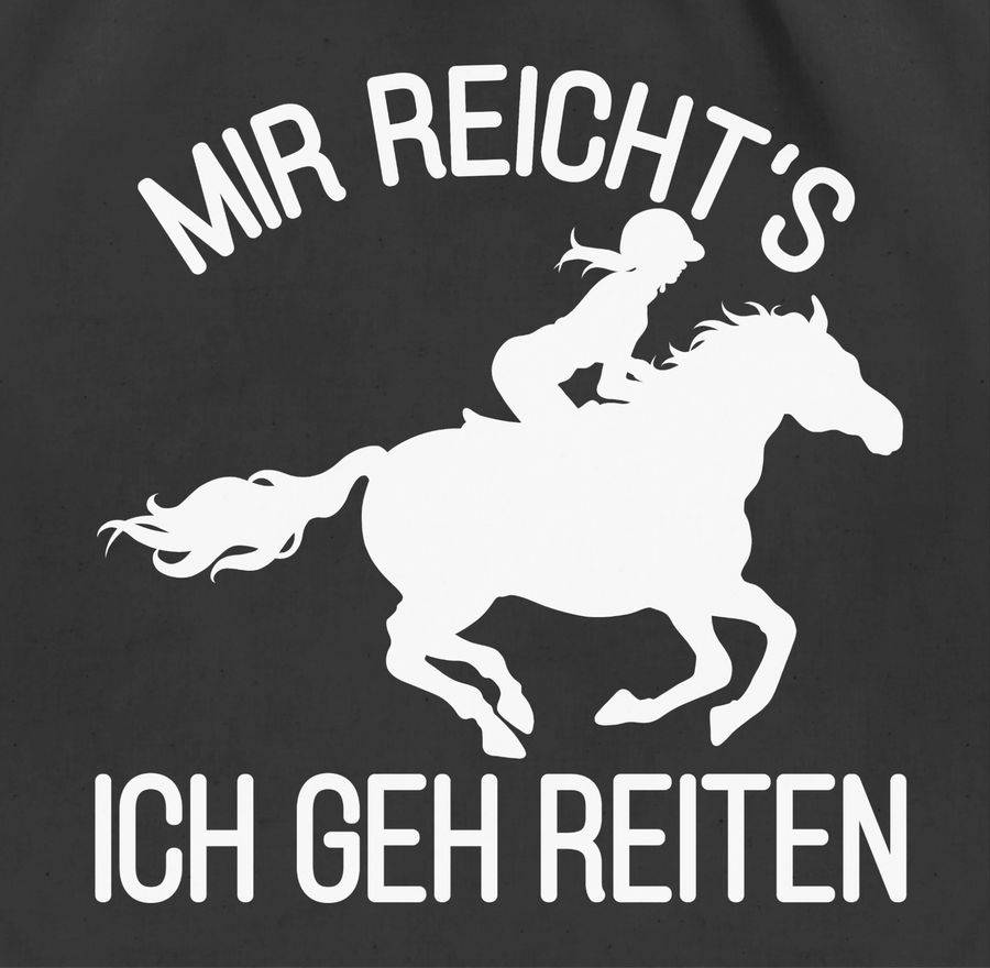 Shirtracer Mir reicht's ich geh reiten mit Pferd und Reiterin - weiß: T-Shirt Turnbeutel Shirtracer Outlet