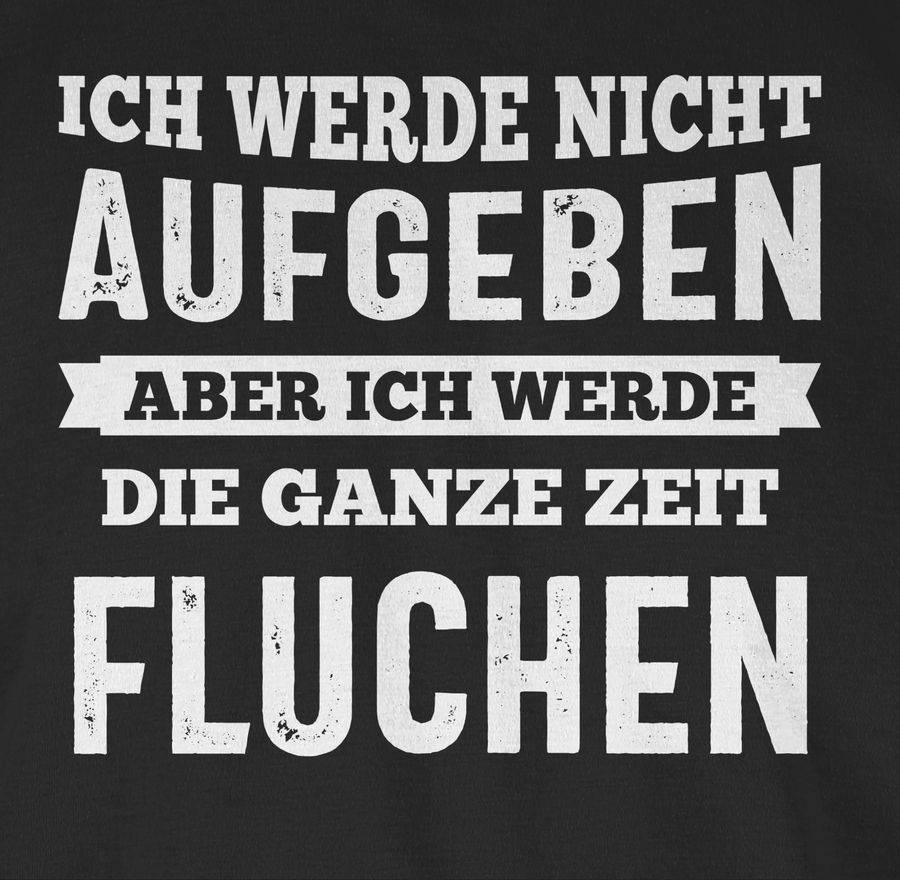 Shirtracer Ich werde nicht aufgeben, aber ich werde die ganze Zeit fluchen Shirts & Mehr Shirtracer Zeitlich begrenztes Angebot