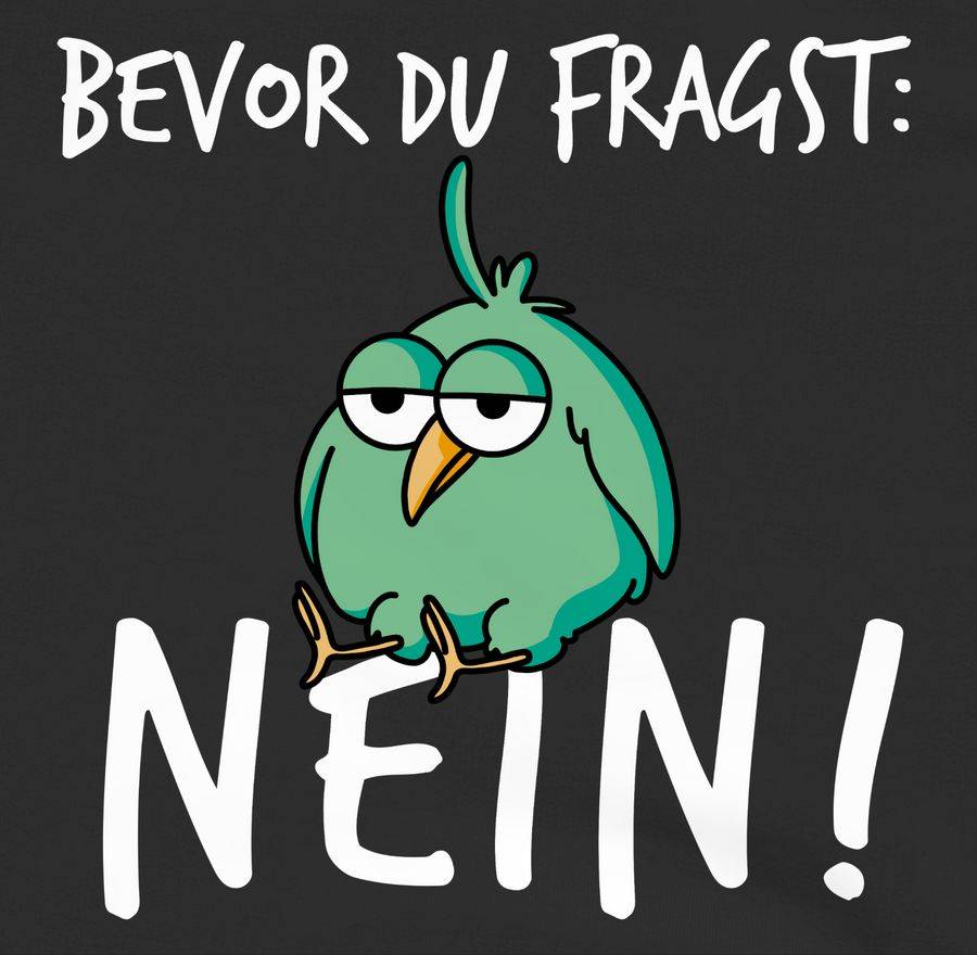 Shirtracer Bevor du fragst: Nein! - Vogel - Weiß Shirts & Mehr Shirtracer Räumungsverkauf