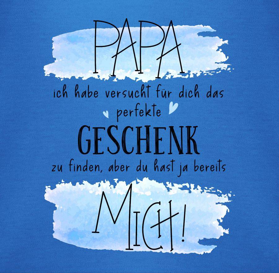 Shirtracer Papa ich habe versucht für Dich das perfekte Geschenk zu finden - Geschenk für P Shirtracer Zeitbegrenzte Promotion