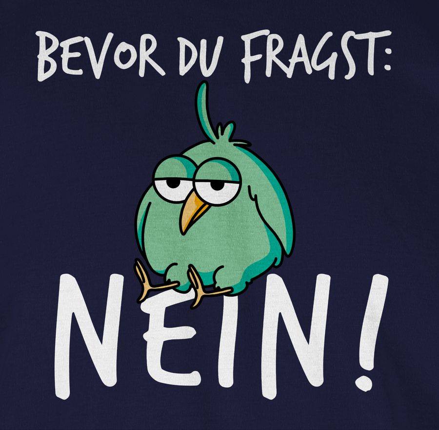 Shirtracer Bevor du fragst: Nein! - Vogel - Weiß Shirts & Mehr Shirtracer Discount Store für neue Produkte